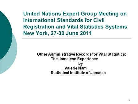 1 United Nations Expert Group Meeting on International Standards for Civil Registration and Vital Statistics Systems New York, 27-30 June 2011 Other Administrative.