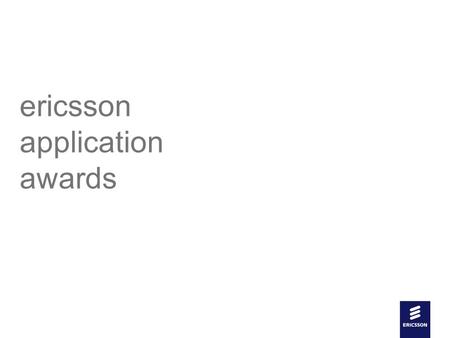 Slide title In CAPITALS 44 pt Slide subtitle 20 pt ericsson application awards.