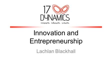 Innovation and Entrepreneurship Lachlan Blackhall.