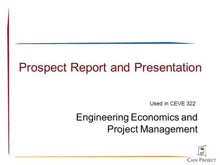 Prospect Report and Presentation Engineering Economics and Project Management Used in CEVE 322.