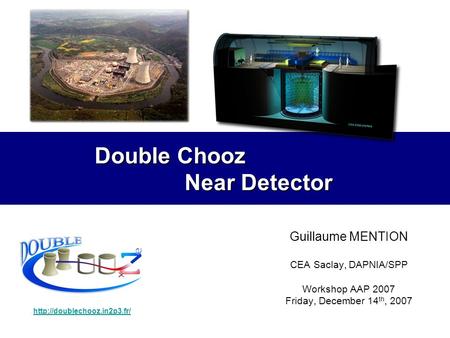 Double Chooz Near Detector Guillaume MENTION CEA Saclay, DAPNIA/SPP Workshop AAP 2007 Friday, December 14 th, 2007