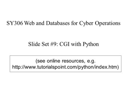 (see online resources, e.g.  SY306 Web and Databases for Cyber Operations Slide Set #9: CGI with Python.