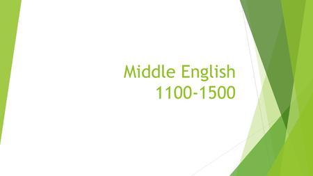 Middle English 1100-1500. Influences and Decline of English  Norman Invasion (1066)  Increase in French as main spoken language  The influence of the.