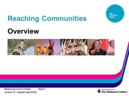 Reaching Communities Version 2 – September 2008 Slide 1 Reaching Communities Overview.