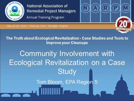 The Truth about Ecological Revitalization - Case Studies and Tools to Improve your Cleanups Tom Bloom, EPA Region 5 Community Involvement with Ecological.