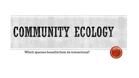 Which species benefits from its interactions?