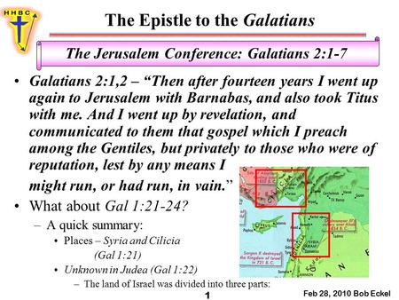 The Epistle to the Galatians Feb 28, 2010 Bob Eckel 1 The Jerusalem Conference: Galatians 2:1-7 Galatians 2:1,2 – “Then after fourteen years I went up.