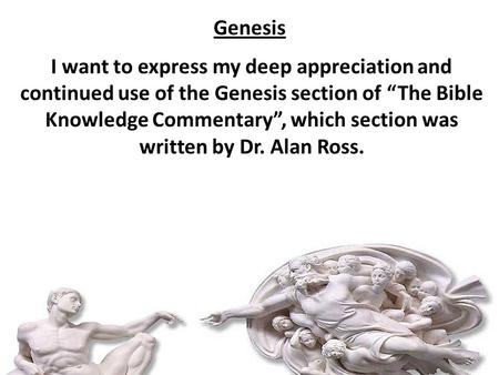 Genesis I want to express my deep appreciation and continued use of the Genesis section of “The Bible Knowledge Commentary”, which section was written.