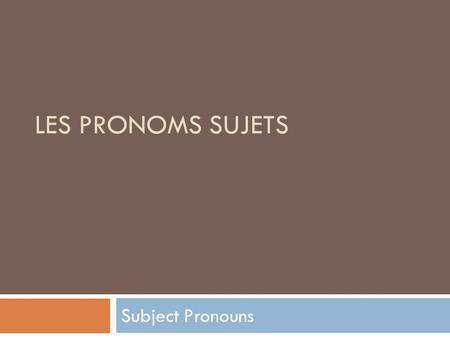 LES PRONOMS SUJETS Subject Pronouns. Discussion Read the sentences below and try to figure out what the red words mean. 1. Je m’appelle Anne. J’ai 15.