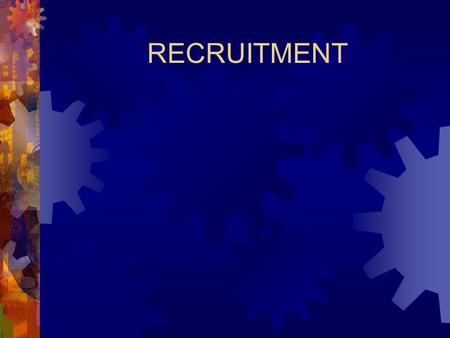 RECRUITMENT Recruitment  A good recruitment system is one that is: (1) Effective: Recruits the best candidates. (2) Efficient: Uses established cost-