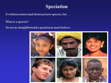 What is a species? Its not as straightforward a question as most believe. Speciation Evolution creates (and destroys) new species, but …