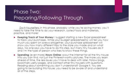 Phase Two: Preparing/Following Through Do-It-Yourselfers: In this phase, probably while you’re saving money, you’ll need to take the time to do your research,