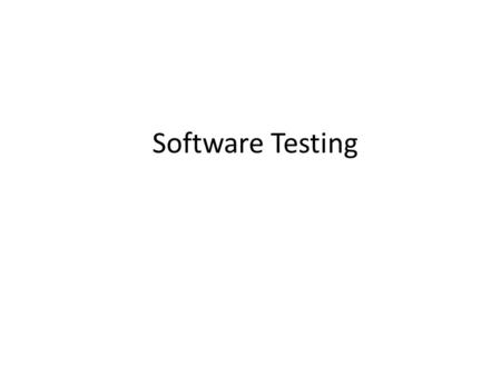 Software Testing. System/Software Testing Error detection and removal determine level of reliability well-planned procedure - Test Cases done by independent.