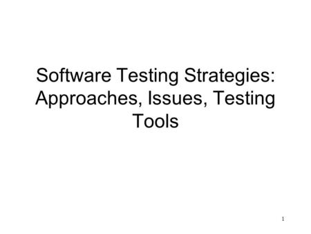 1 Software Testing Strategies: Approaches, Issues, Testing Tools.