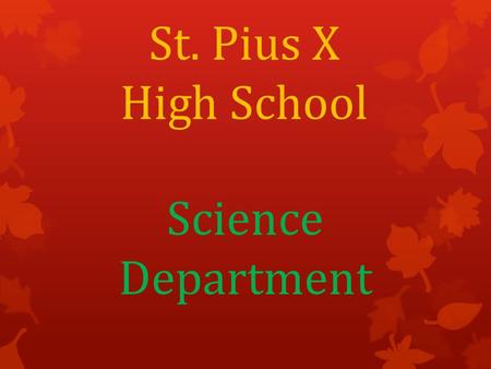 St. Pius X High School Science Department. School Location & Head of School  811 W. Donovan Street Houston, TX 77091 713.692.3581 phone  Sister Donna.