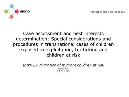 Case assessment and best interests determination: Special considerations and procedures in transnational cases of children exposed to exploitation, trafficking.