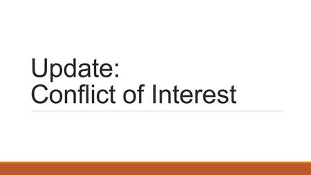 Update: Conflict of Interest. Complex Regulatory Environment Disclose, Manage and Report Research related Conflict of Interest ◦Federal regulations (DHHS,