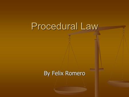 Procedural Law By Felix Romero. Review-Procedural Law “Mandates the steps in the criminal justice process and provides legal protections for criminal.