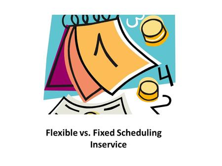 Flexible vs. Fixed Scheduling Inservice. K-W-L This warm-up exercise will activate prior knowledge about how familiar you are with fixed and flexible.