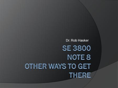 Dr. Rob Hasker. What if every project used Scrum?  Why might Scrum not be perfect for every project? Hard to get the big picture Early choices may have.