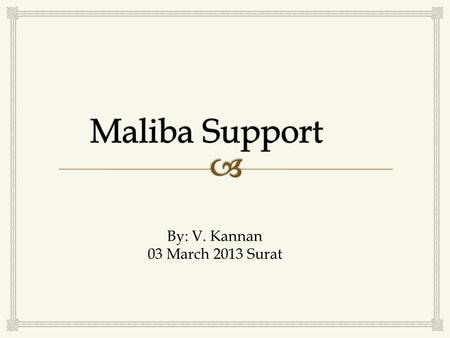 By: V. Kannan 03 March 2013 Surat.   Maliba is just not a university campus in Bardoli  Maliba is an opportunity  Maliba is a positive, sincere experiment.