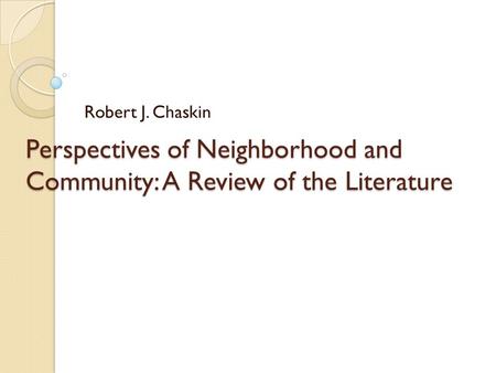 Perspectives of Neighborhood and Community: A Review of the Literature