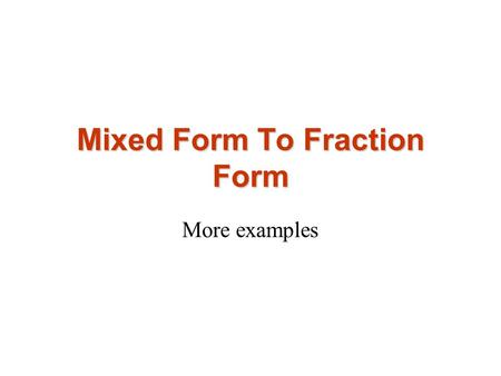 More examples Mixed Form To Fraction Form. This picture shows the mixed fraction 2. If you were to count all the parts that are colored you would have.