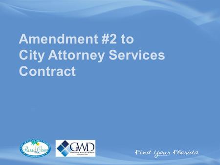 Amendment #2 to City Attorney Services Contract. Amendment #2 to City Attorney Service Contract Garganese, Weiss, and D’Agresta have provided City Attorney.