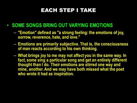 SOME SONGS BRING OUT VARYING EMOTIONS – Emotion defined as a strong feeling: the emotions of joy, sorrow, reverence, hate, and love. – Emotions are.