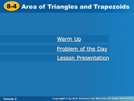 8-4 Area of Triangles and Trapezoids Course 2 Warm Up Warm Up Problem of the Day Problem of the Day Lesson Presentation Lesson Presentation.