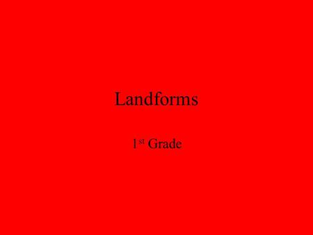 Landforms 1 st Grade. Mountains A place on Earth’s surface that is much higher than the land around it.