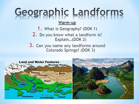 Geographic Landforms Warm-up What is Geography? (DOK 1)