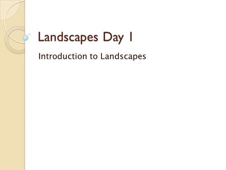 Landscapes Day 1 Introduction to Landscapes. Do Now.