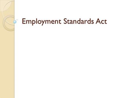 Employment Standards Act. Employers not covered by the ESA include all federally regulated sectors, co- op students, Ontario Works employees, police officers,