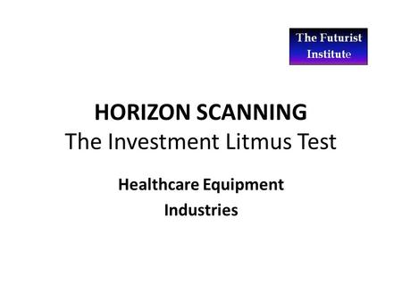 HORIZON SCANNING The Investment Litmus Test Healthcare Equipment Industries.