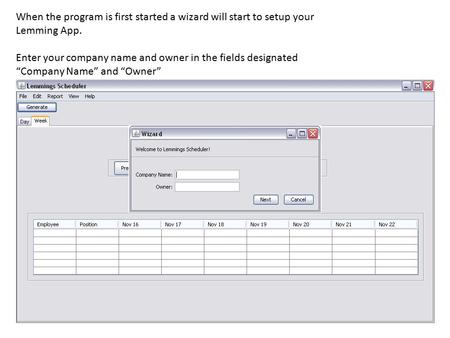 When the program is first started a wizard will start to setup your Lemming App. Enter your company name and owner in the fields designated “Company Name”