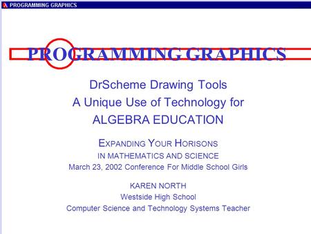 PROGRAMMING GRAPHICS DrScheme Drawing Tools A Unique Use of Technology for ALGEBRA EDUCATION E XPANDING Y OUR H ORISONS IN MATHEMATICS AND SCIENCE March.