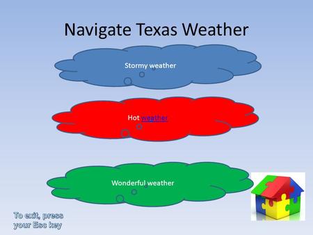 Navigate Texas Weather Stormy weather Hot weather Wonderful weather.