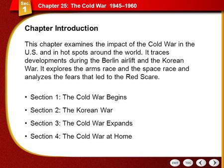 Chapter 25: The Cold War 1945–1960 This chapter examines the impact of the Cold War in the U.S. and in hot spots around the world. It traces developments.