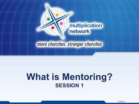 What is Mentoring? SESSION 1 JUNE 2013. Defining Mentoring Mentoring is an intentional, long- term RELATIONSHIP in which one person imparts EXPERIENCE,