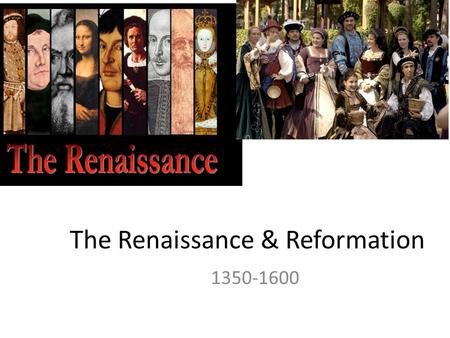 The Renaissance & Reformation 1350-1600. Section 1: The Renaissance The Italian Renaissance – “rebirth” – Growth in urban society – Recovery from the.