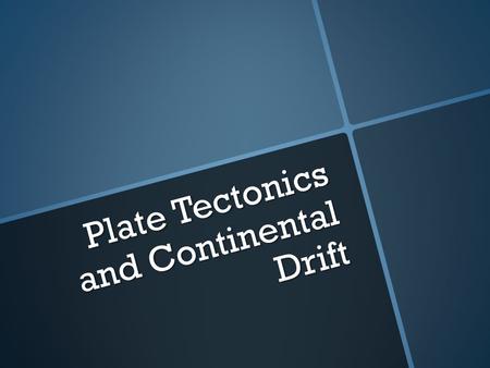 Plate Tectonics and Continental Drift. Continental drift Many of the continents appear like puzzle pieces that fit together Many of the continents appear.