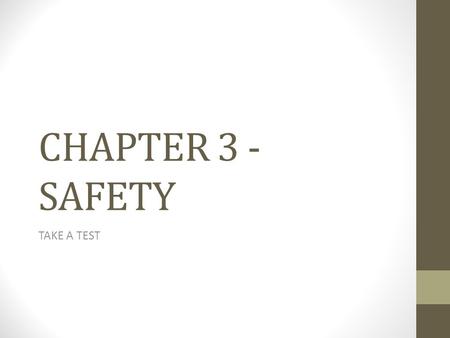 CHAPTER 3 - SAFETY TAKE A TEST. 1. You can detect carbon monoxide (CO) by its smell color taste none of the above 2.Safety belts should be worn only by.