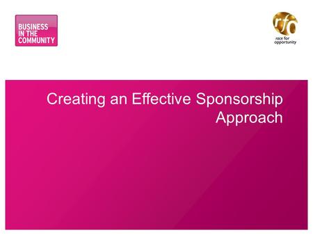 Creating an Effective Sponsorship Approach. www.bitc.org.uk Why Sponsorship? Sponsorship ……… Complements mentoring Builds on the benefits of networking.