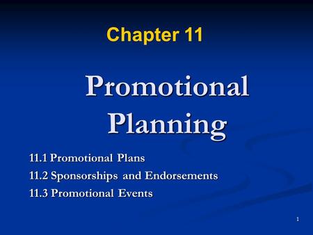 1 Promotional Planning 11.1 Promotional Plans 11.2 Sponsorships and Endorsements 11.3 Promotional Events Chapter 11.