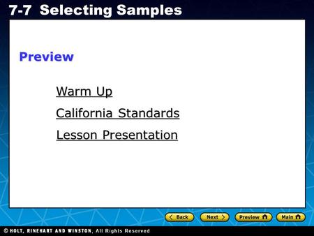 Holt CA Course 1 7-7 Selecting Samples Warm Up Warm Up California Standards California Standards Lesson Presentation Lesson PresentationPreview.