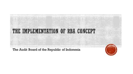 The Audit Board of the Republic of Indonesia.  MANDATORY FINANCIAL AUDIT  BPK must submit audit report in the end of may  Issues in the course: Acceptance.