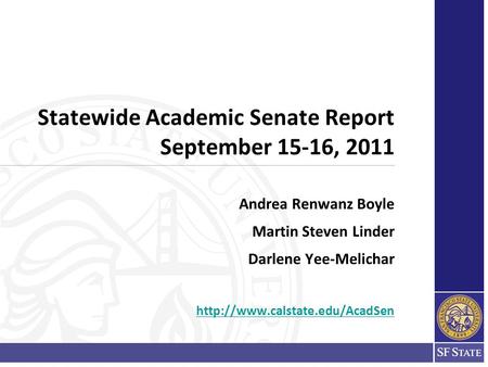 Statewide Academic Senate Report September 15-16, 2011 Andrea Renwanz Boyle Martin Steven Linder Darlene Yee-Melichar