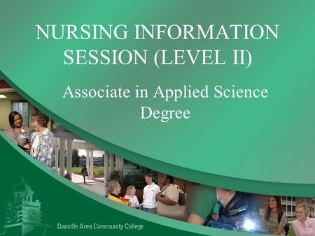 NURSING INFORMATION SESSION (LEVEL II) Associate in Applied Science Degree.