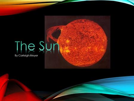 By Carleigh Meyer. SUNSPOTS Sunspots are something that only the sun has. The sun can have 1, 2, or even 100 sunspots. Sunspots can be little, medium,